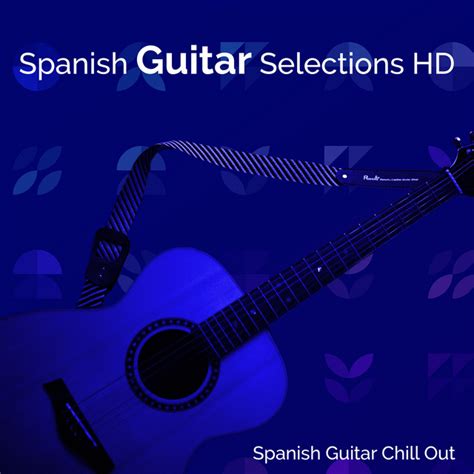 Spanish Guitar Selections Hd Album By Spanish Guitar Chill Out Spotify