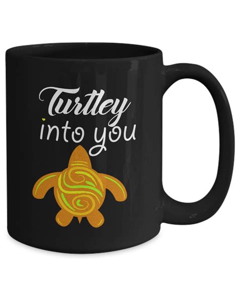 Turtle Lovers Gift Turtley Into You Turtle Mug Love Mug For Etsy