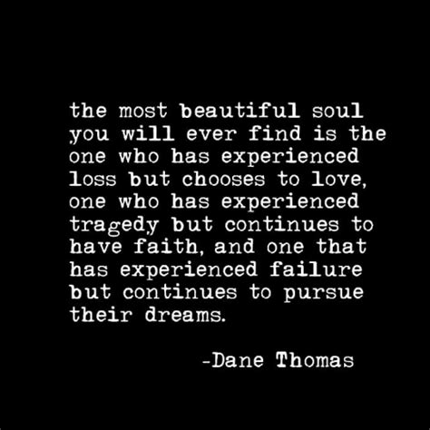 The Most Beautiful Soul You Will Ever Find Is The One Who Has