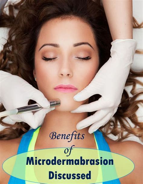 Benefits Of Microdermabrasion Discussed Microdermabrasion Benefits Microdermabrasion Treatment
