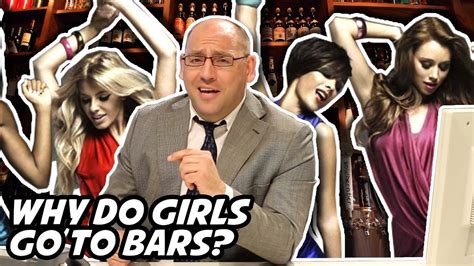 Why Do Girls Go To Bars Youtube