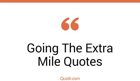 34 Blissful Going The Extra Mile Quotes That Will Unlock Your True