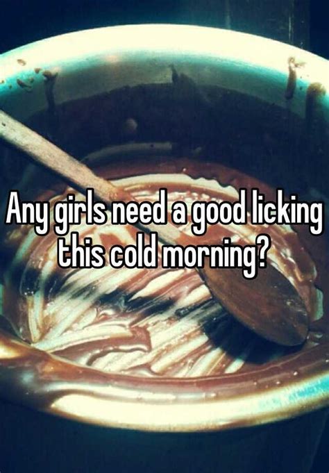 Any Girls Need A Good Licking This Cold Morning
