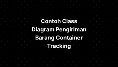 Contoh Class Diagram Pengiriman Barang Container Tracking Imagesee