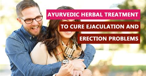 Ayurvedic Herbal Treatment To Cure Ejaculation And Erection Problem