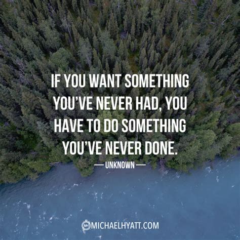 If You Want Something Youve Never Had You Have To Do Something You