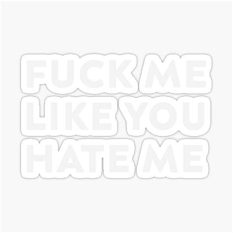 Funny Fuck Me Like You Hate Me Funnyvintageretromean Sticker For