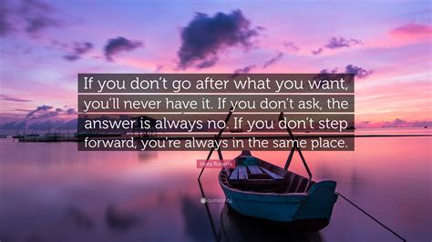 Nora Roberts Quote “if You Dont Go After What You Want Youll Never