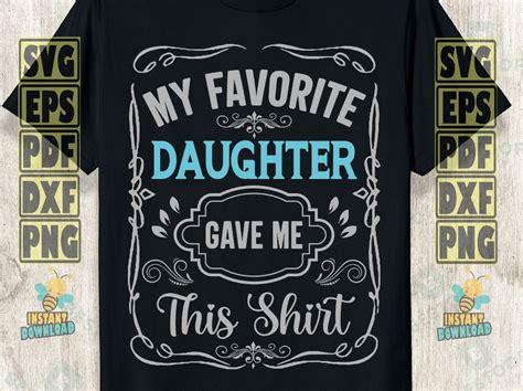 My Favorite Daughter Gave Me This Shirt Svg Dad Etsy