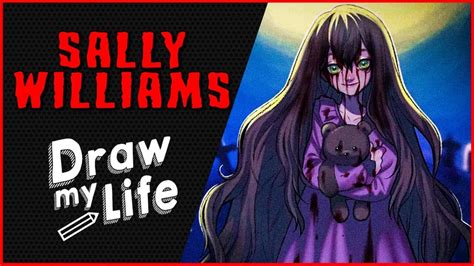 Sally Williams ️🧸 Draw My Life Creepypasta Youtube