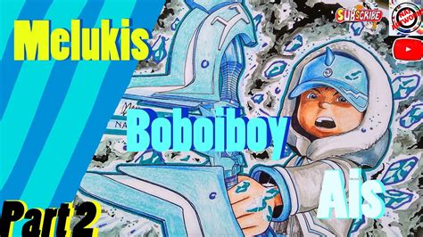 Boboiboy and his friends have been attacked by a villain named retak'ka who is the original user of boboiboy's elemental powers. Melukis Boboiboy Ais Part 2 | BoBoiBoy Galaksi The movie 2 ...