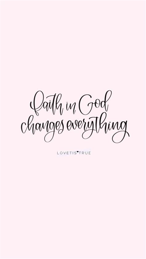Faith In God Changes Everything Lovetistrue