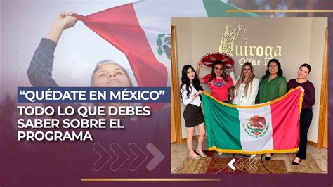 “quédate En México” Todo Lo Que Debes Saber Sobre El Programa