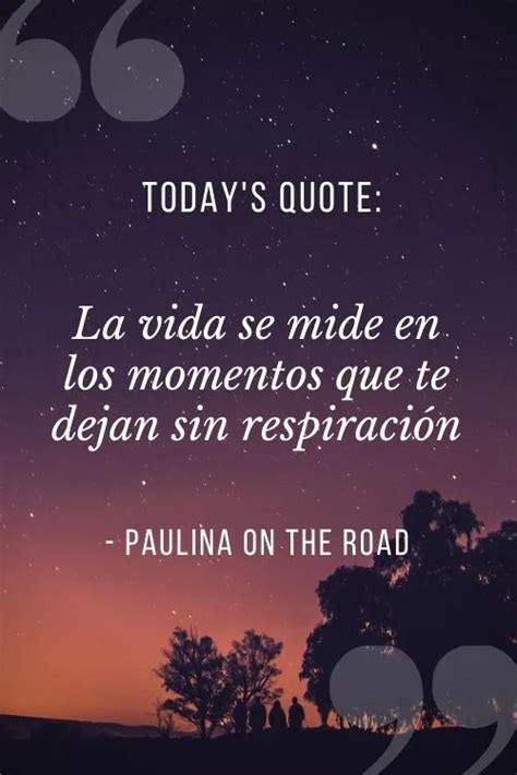 40 Greatest Spanish Quotes About Life Paulina On The Road