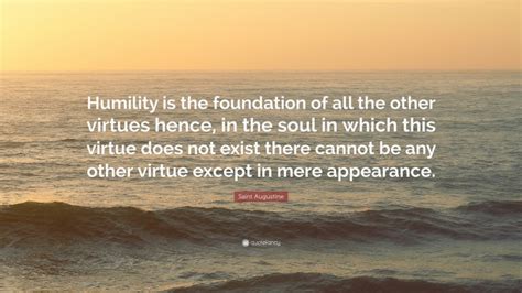 Saint Augustine Quote “humility Is The Foundation Of All The Other