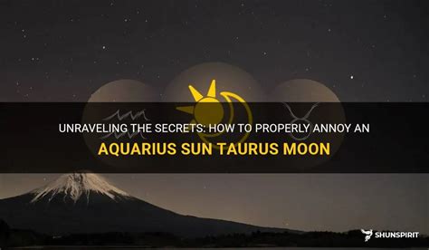 Unraveling The Secrets How To Properly Annoy An Aquarius Sun Taurus