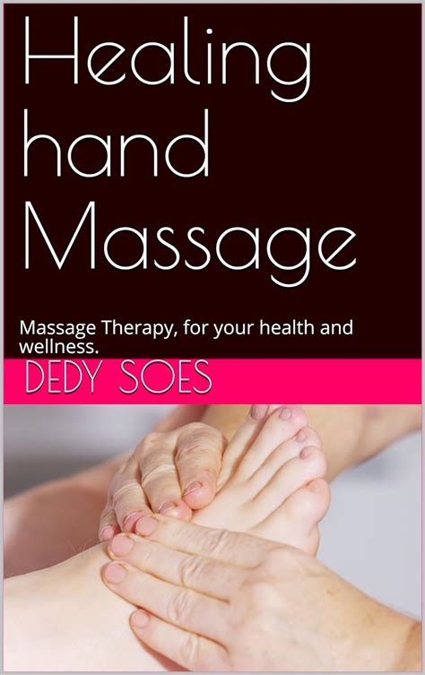 Healing Hand Massage Massage Therapy For Your Health And Wellness Kindle Edition By Soes