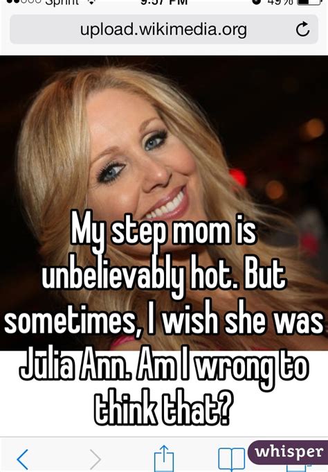 My Step Mom Is Unbelievably Hot But Sometimes I Wish She Was Julia Ann Am I Wrong To Think That