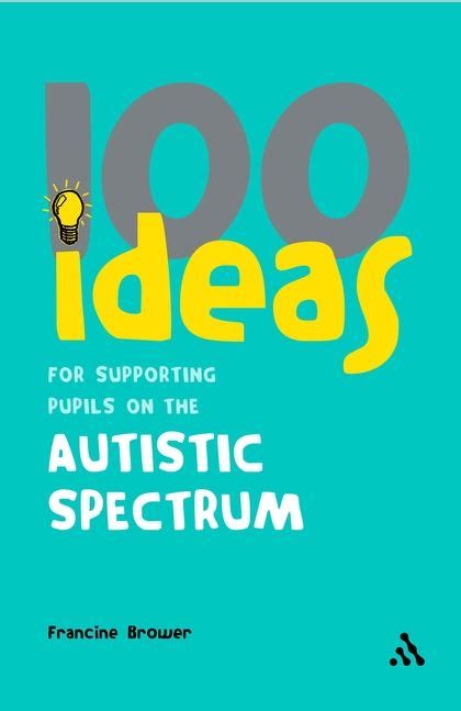 100 Ideas for Supporting Pupils on the Autistic Spectrum - ABC School ...