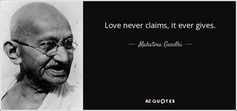 Mahatma Gandhi Quote Love Never Claims It Ever Gives