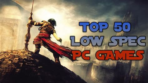 Top 50 Games For Low Spec Pc 4gb Ram 256mb Vram 512mb Vram 1gb