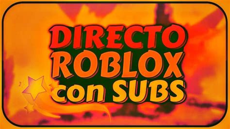 En Directo Con Subs Jugando Roblox Youtube
