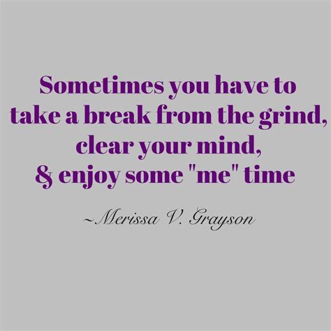 Taking a break in a relationship does not necessarily mean a breakup. Taking A Break Quotes. QuotesGram