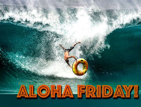 Aloha Friday The Weekend Is Here Do Something Crazy