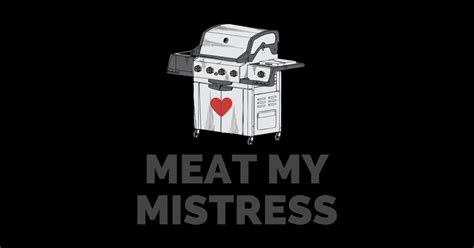 Funny Grilling T For Men Meat My Mistress Barbecue Cook T Funny