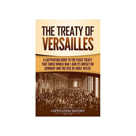 Buy The Treaty Of Versailles A Captivating Guide To The Peace Treaty