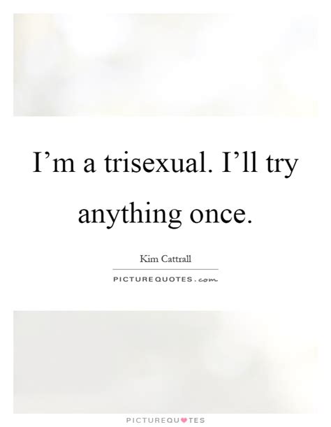 i m a trisexual i ll try anything once picture quotes