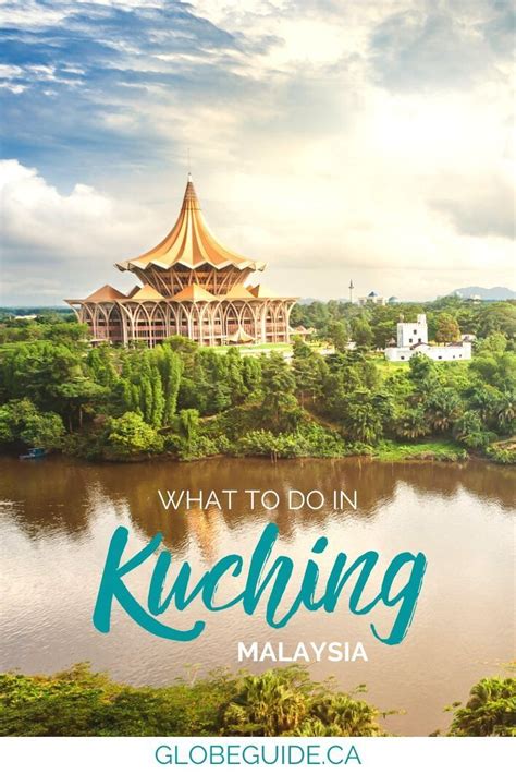 The Best Things To Do In Kuching Borneo Asia Travel Travel