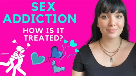 what is a sex addiction and how is it treated youtube