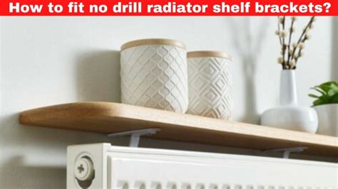 How To Fit No Drill Radiator Shelf Brackets Radiators Cover
