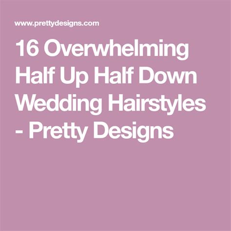 16 Overwhelming Half Up Half Down Wedding Hairstyles Pretty Designs