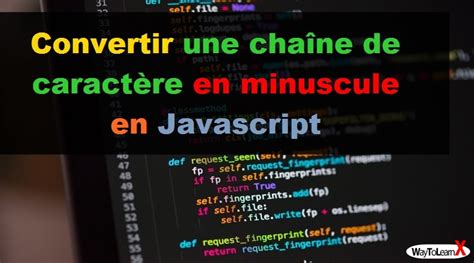 Convertir Un Entier En Chaine De Caractere C - Convertir une chaîne de caractère en minuscule en Javascript