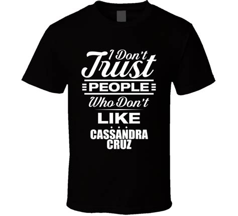 I Don T Trust People Who Don T Like Cassandra Cruz Funny Porn Star Cool Fan T Shirt