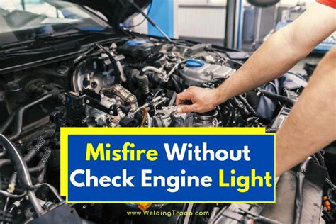 Misfire Without Check Engine Light Causes And Solutions