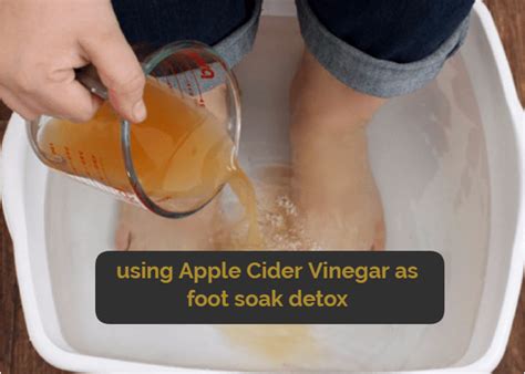 Using Apple Cider Vinegar As Foot Soak Detox Updated Apple Cider