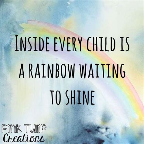 Inside Every Child Is A Rainbow Waiting To Shine Teaching Quotes