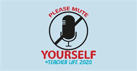 Please Mute Yourself Teacher Life 2020 Please Mute Yourself Teacher