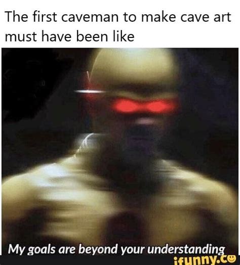 The First Caveman To Make Cave Art Must Have Been Like Stupid Memes