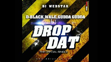 dj webstar ft d black wale guuda gudda drop dat youtube music
