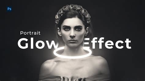 Learn To Create Glow Effect For Your Portraits In Photoshop Youtube