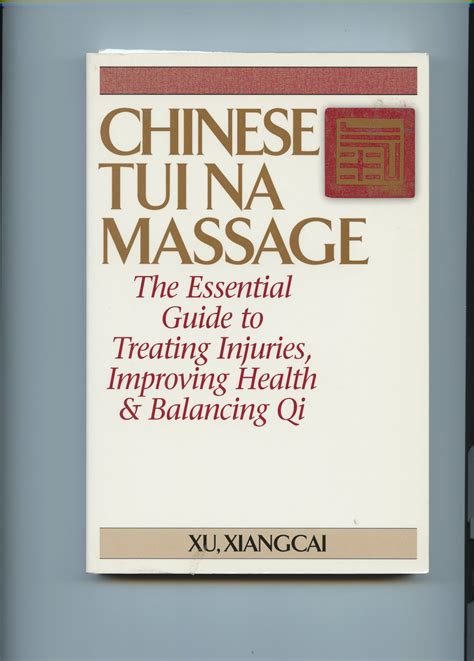 Chinese Tui Na Massage The Essential Guide To Treating Injuries
