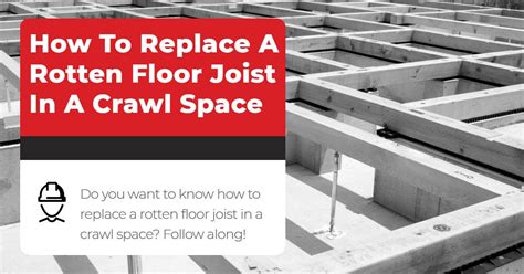 How To Replace A Rotten Floor Joist In A Crawl Space