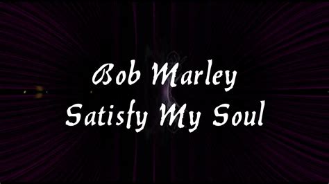 Bob Marley Satisfy My Soul Lyrics Video Youtube