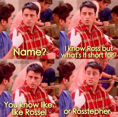 Joey Name It Know Ross But Whats It Short For You Know Like Like