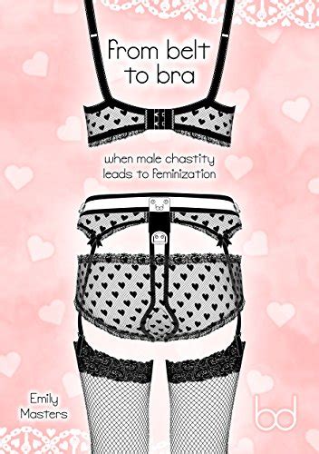 From Belt To Bra When Male Chastity Leads To Feminization Ebook Masters Emily Amazon Ca Books