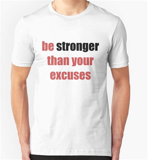 Be Stronger Than Your Excuses T Shirts And Hoodies By